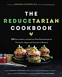 The Reducetarian Cookbook: 125 Easy, Healthy, and Delicious Plant-Based Recipes for Omnivores, Vegans, and Everyone In-Between (Paperback)