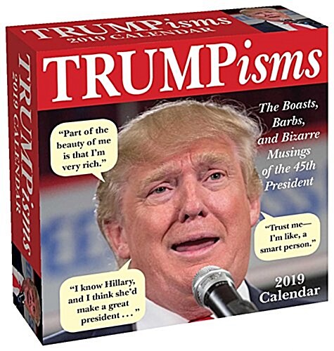Trumpisms 2019 Day-To-Day Calendar: The Boasts, Barbs, and Bizarre Musings of the 45th President (Daily)