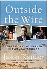 Outside the Wire: Ten Lessons I\'ve Learned in Everyday Courage