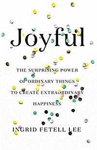 [중고] Joyful: The Surprising Power of Ordinary Things to Create Extraordinary Happiness (Hardcover)