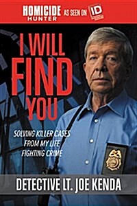 I Will Find You: Solving Killer Cases from My Life Fighting Crime (Paperback)