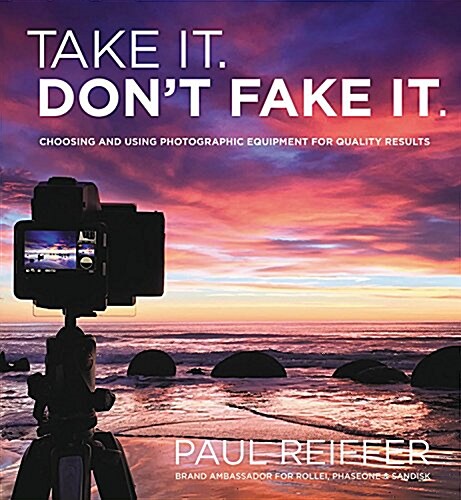 Take It, Dont Fake It: Great Photography Without Post-Processing (Paperback)