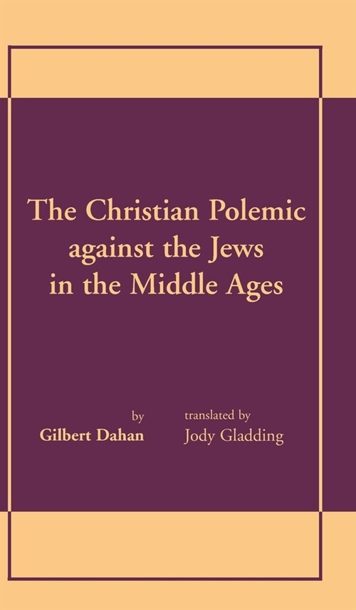 The Christian Polemic Against the Jews in the Middle Ages (Hardcover)