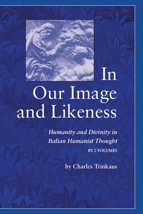 In Our Image and Likeness: Humanity and Divinity in Italian Humanist Thought (Hardcover)