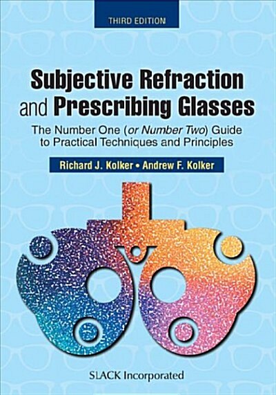 Subjective Refraction and Prescribing Glasses: The Number One (or Number Two) Guide to Practical Techniques and Principles, Third Edition (Paperback)