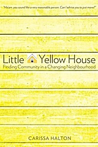 Little Yellow House: Finding Community in a Changing Neighbourhood (Paperback)