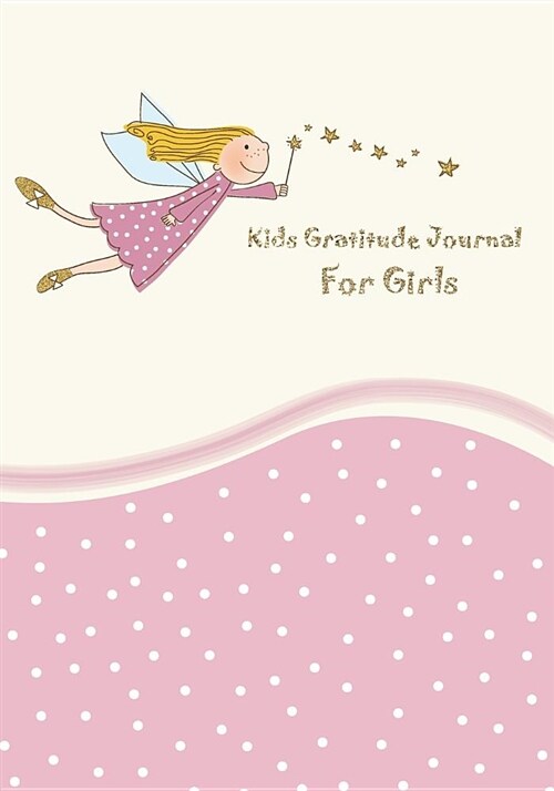 Kids Gratitude Journal for Girls: Gratitude Journal Notebook Diary Record for Children Boys Girls with Daily Prompts to Writing and Practicing for Hap (Paperback)