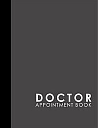 Doctor Appointment Book: 4 Columns Appointment Book, Appointment Reminder Notepad, Daily Appointment Organizer, Grey Cover (Paperback)