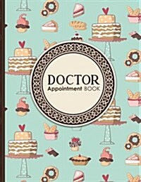 Doctor Appointment Book: 4 Columns Appointment Calendar, Appointment Schedule Book, Daily Appointment Schedule, Cute Baking Cover (Paperback)