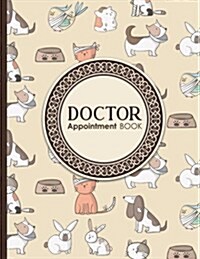 Doctor Appointment Book: 4 Columns Appointment Journal, Appointment Scheduler Calendar, Daily Planner Appointment Book, Cute Veterinary Animals (Paperback)
