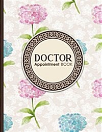 Doctor Appointment Book: 4 Columns Appointment Booking, Appointment Reminders, Daily Appointment Planner, Hydrangea Flower Cover (Paperback)