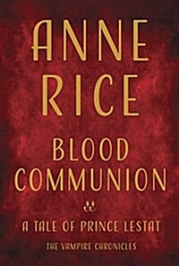 Blood Communion: A Tale of Prince Lestat (Hardcover, Deckle Edge)