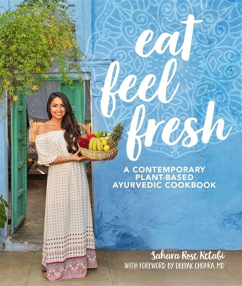 Eat Feel Fresh: A Contemporary, Plant-Based Ayurvedic Cookbook (Hardcover)
