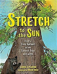 Stretch to the Sun: From a Tiny Sprout to the Tallest Tree on Earth (Hardcover)