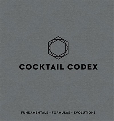 Cocktail Codex: Fundamentals, Formulas, Evolutions [A Cocktail Recipe Book] (Hardcover)