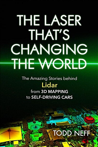 The Laser Thats Changing the World: The Amazing Stories Behind Lidar, from 3D Mapping to Self-Driving Cars (Paperback)