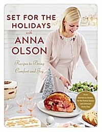 Set for the Holidays with Anna Olson: Recipes to Bring Comfort and Joy: From Starters to Sweets, for the Festive Season and Almost Every Day: A Cookbo (Hardcover)