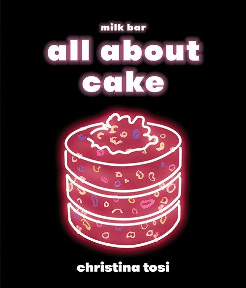 All about Cake: A Milk Bar Cookbook (Hardcover)