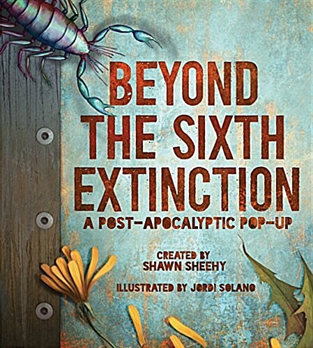 Beyond the Sixth Extinction: A Post-Apocalyptic Pop-Up (Hardcover)