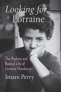 Looking for Lorraine: The Radiant and Radical Life of Lorraine Hansberry (Hardcover)