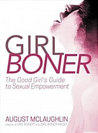 Girl Boner: The Good Girls Guide to Sexual Empowerment (Hardcover)