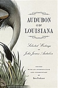 Audubon on Louisiana: Selected Writings of John James Audubon (Hardcover)