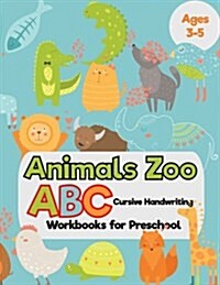 Animals Zoo: ABC Cursive Handwriting Workbooks for Preschool: (Tracing Alphabet Books for Kids) (Paperback)
