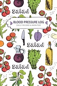 Blood Pressure Log: Salad Design Daily Record & Tracker Blood Pressure Heart Rate Health Check Monitor Size 6x9 Inches 106 Pages (Paperback)