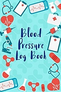 Blood Pressure Log: Medical Style Daily Record & Monitor Tracker Blood Pressure Heart Rate Health Check Size 6x9 Inches 106 Pages (Paperback)