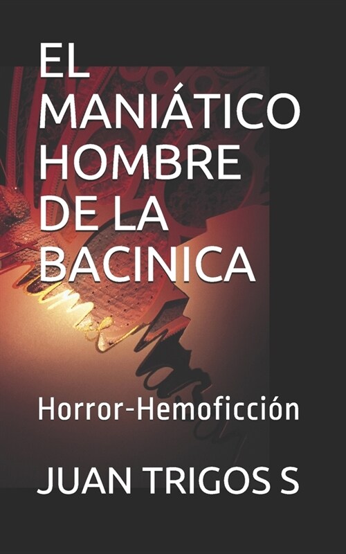 El Mani?ico Hombre De La Bacinica: Novela de Horror-Hemoficci? (Paperback)