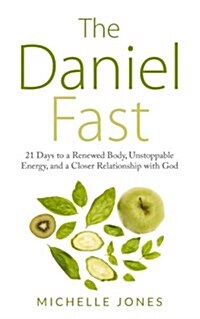 Daniel Fast: 21 Days to a Renewed Body, Unstoppable Energy, and a Closer Relationship with God (Paperback)