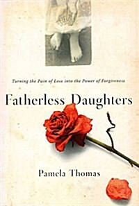 Fatherless Daughters: Turning the Pain of Loss Into the Power of Forgiveness (Paperback)