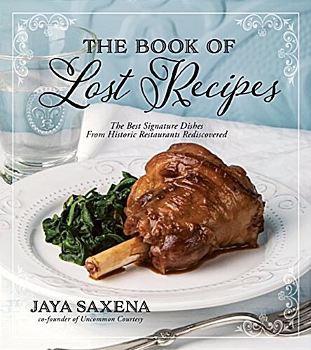 The Book of Lost Recipes: The Best Signature Dishes from Historic Restaurants Rediscovered (Paperback)