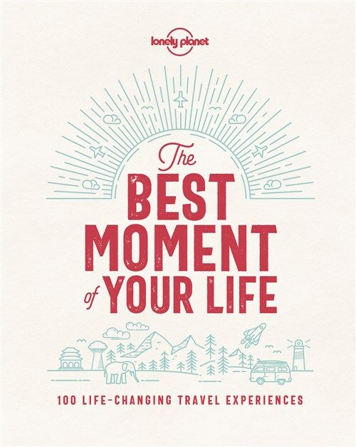 Lonely Planet the Best Moment of Your Life (Hardcover)