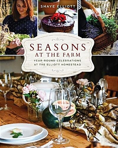 Seasons at the Farm: Year-Round Celebrations at the Elliott Homestead (Hardcover)