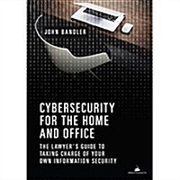 Cybersecurity for the Home and Office: The Lawyers Guide to Taking Charge of Your Own Information Security (Paperback)
