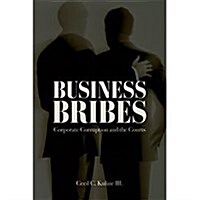 Business Bribes: Corporate Corruption and the Courts (Paperback)
