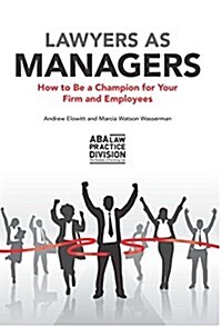 Lawyers as Managers: How to Be a Champion for Your Firm and Employees (Paperback)