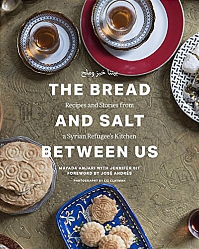 The Bread and Salt Between Us: Recipes and Stories from a Syrian Refugees Kitchen (Hardcover)