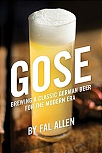 Gose: Brewing a Classic German Beer for the Modern Era (Paperback)