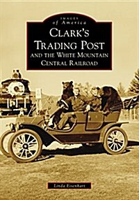 Clarks Trading Post and the White Mountain Central Railroad (Paperback)