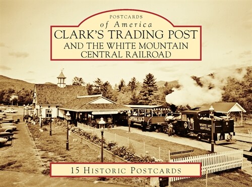 Clarks Trading Post and the White Mountain Central Railroad (Loose Leaf)