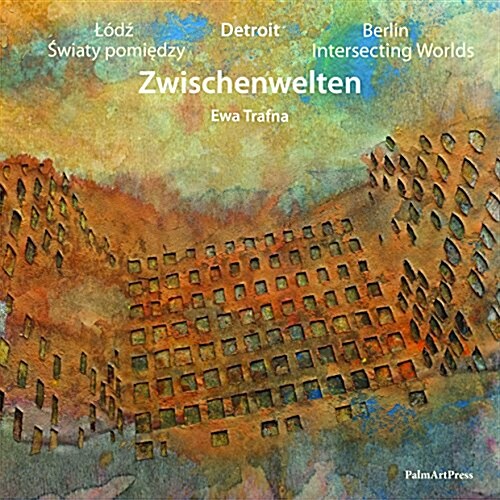 Intersecting Worlds Berlin-Detroit-Warszawa (Hardcover)