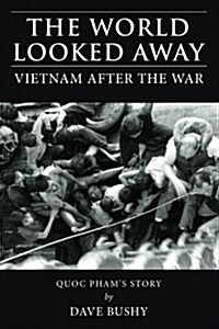 The World Looked Away: Vietnam After the War (Paperback)