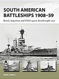 South American Battleships 1908–59 : Brazil, Argentina, and Chiles great dreadnought race (Paperback)