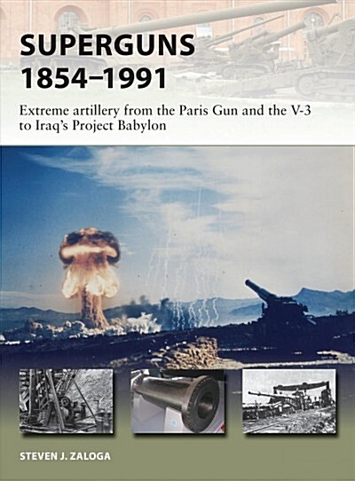 Superguns 1854–1991 : Extreme artillery from the Paris Gun and the V-3 to Iraqs Project Babylon (Paperback)