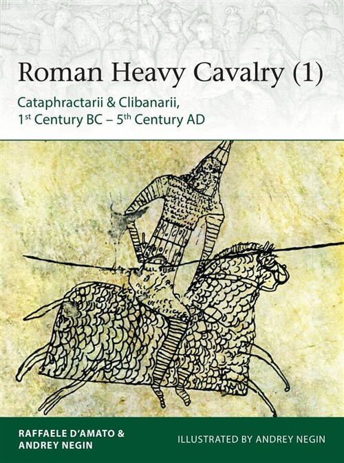 Roman Heavy Cavalry (1) : Cataphractarii & Clibanarii, 1st Century BC–5th Century AD (Paperback)