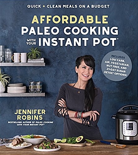 Affordable Paleo Cooking with Your Instant Pot: Quick + Clean Meals on a Budget (Paperback)