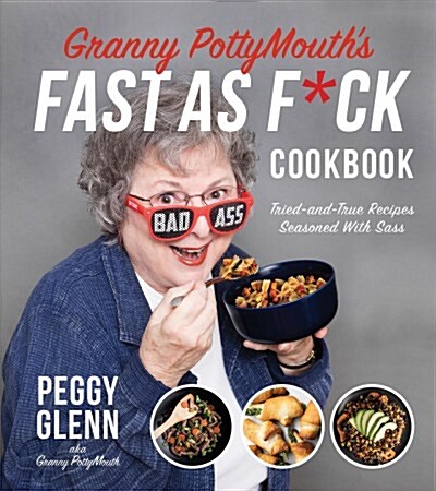 Granny Pottymouths Fast as F*ck Cookbook: Tried and True Recipes Seasoned with Sass (Paperback)
