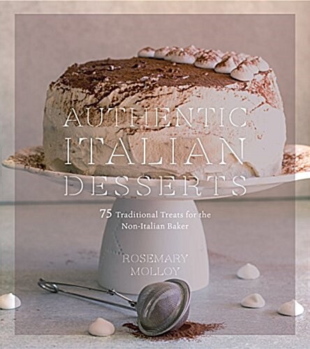 Authentic Italian Desserts: 75 Traditional Favorites Made Easy (Paperback)
